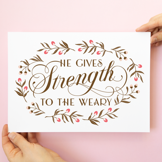 Print - He Gives Strength to the Weary